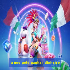 truco gold ganhar dinheiro